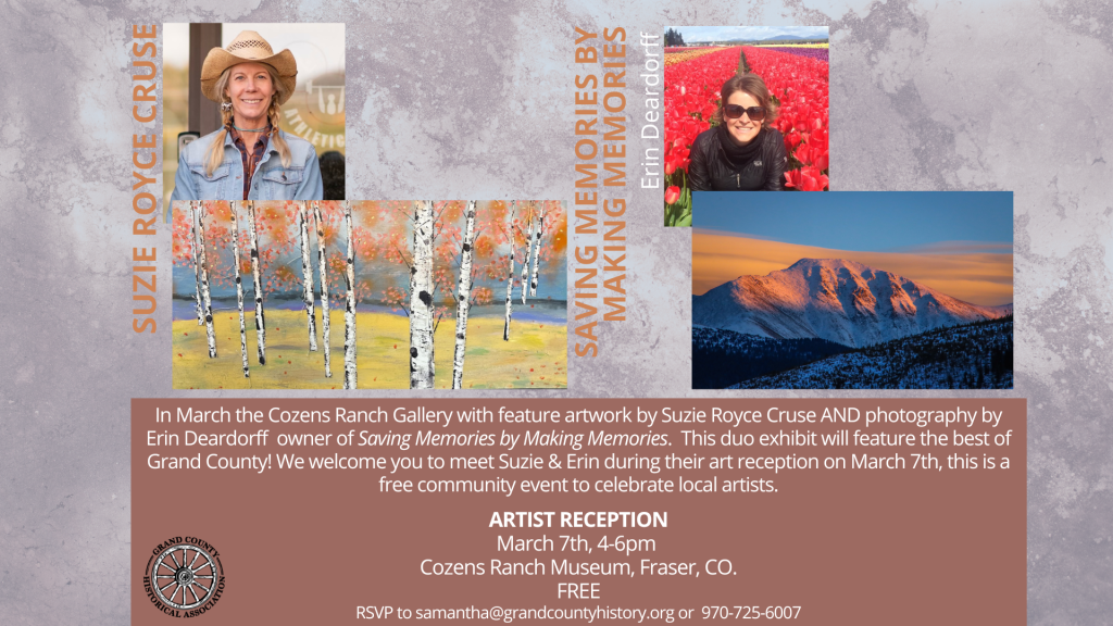 Artist reception for 'Saving Memories by Making Art' featuring artwork by Suzie Royse Cruse and photography by Erin Deardorff at Cozens Ranch Gallery, March 7th, 4-6pm in Grand County Colorado.